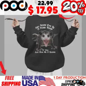 Opossum Any Room Can Be A Panic Room If You Just Give Me A Second Shirt