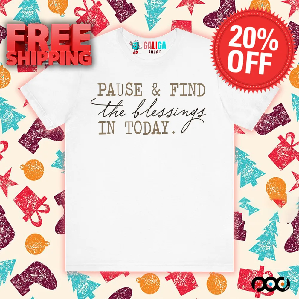 Pause And Find The Blessing In Today Shirt