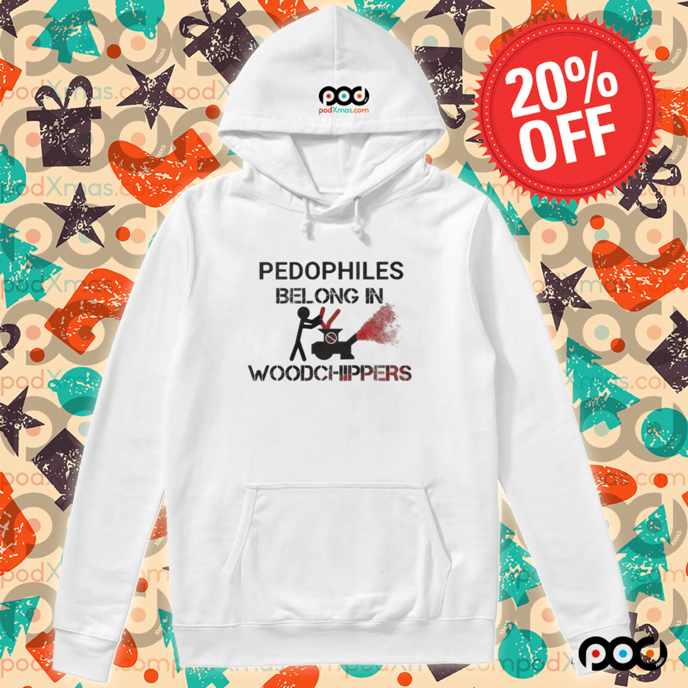Pedophiles Belong In Woodchippers Shirt