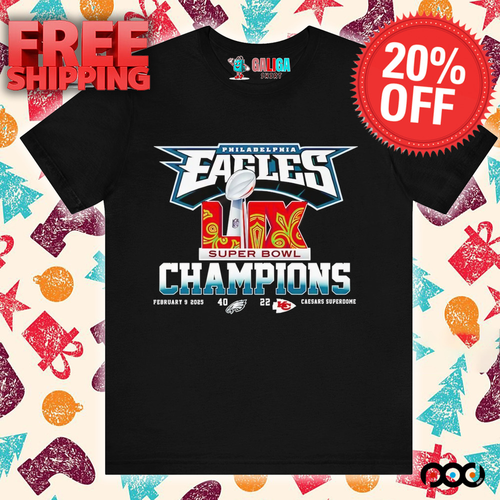 Philadelphia Eagles 40 22 score Super Bowl LIX Champions shirt
