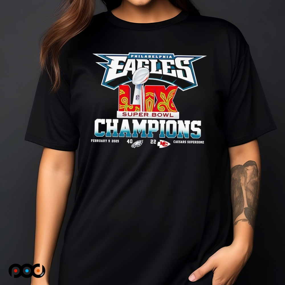 Philadelphia Eagles 40 22 score Super Bowl LIX Champions shirt