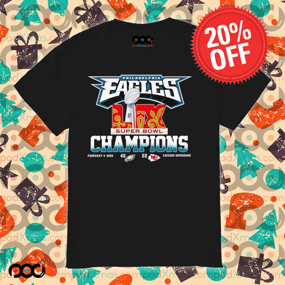 Philadelphia Eagles 40 22 score Super Bowl LIX Champions shirt