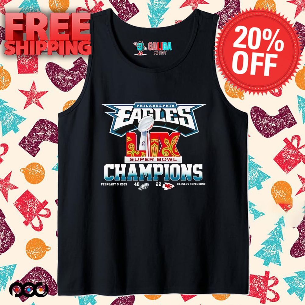 Philadelphia Eagles 40 22 score Super Bowl LIX Champions shirt