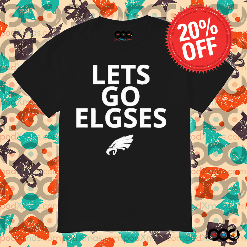 Philadelphia Eagles Let’s Go Elgses shirt