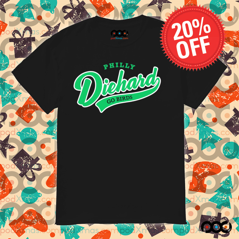 Philadelphia Eagles Philly Diehard Go Birds shirt