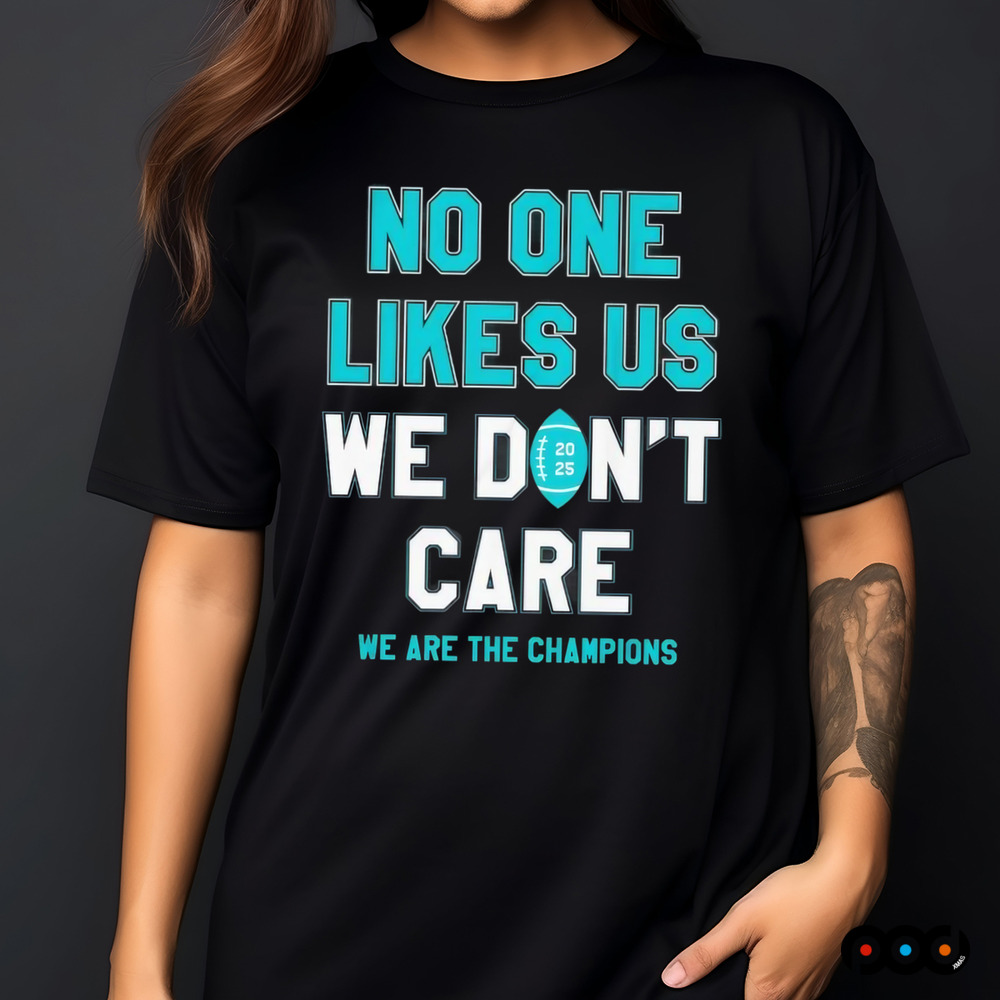 Philadelphia Eagles no one likes us we don’t care we are the champions shirt