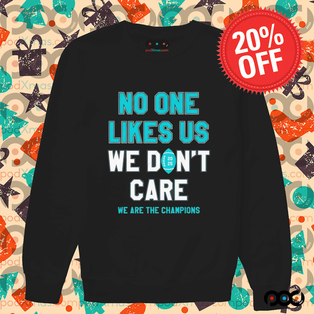 Philadelphia Eagles no one likes us we don’t care we are the champions shirt