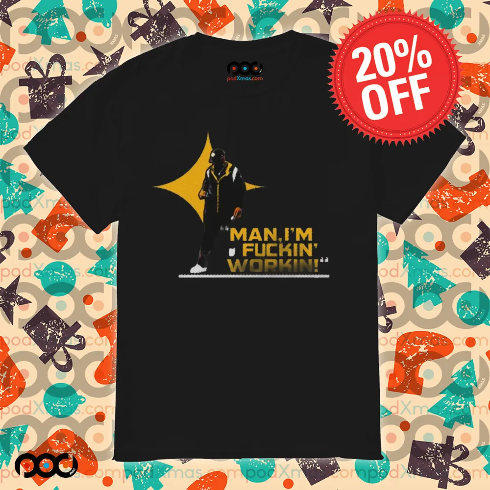 Pittsburgh Steelers man I’m fuckin workin draw shirt