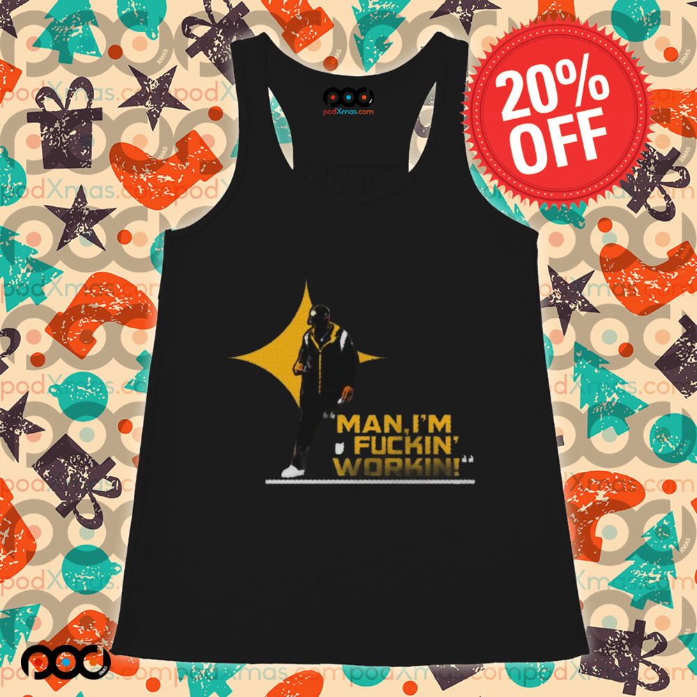 Pittsburgh Steelers man I’m fuckin workin draw shirt