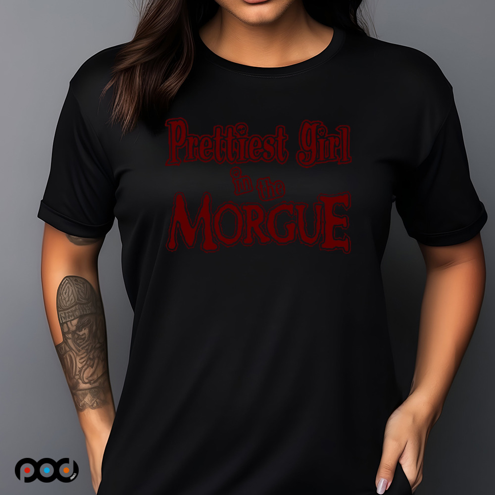 Prettiest girl in the morgue horror design shirt