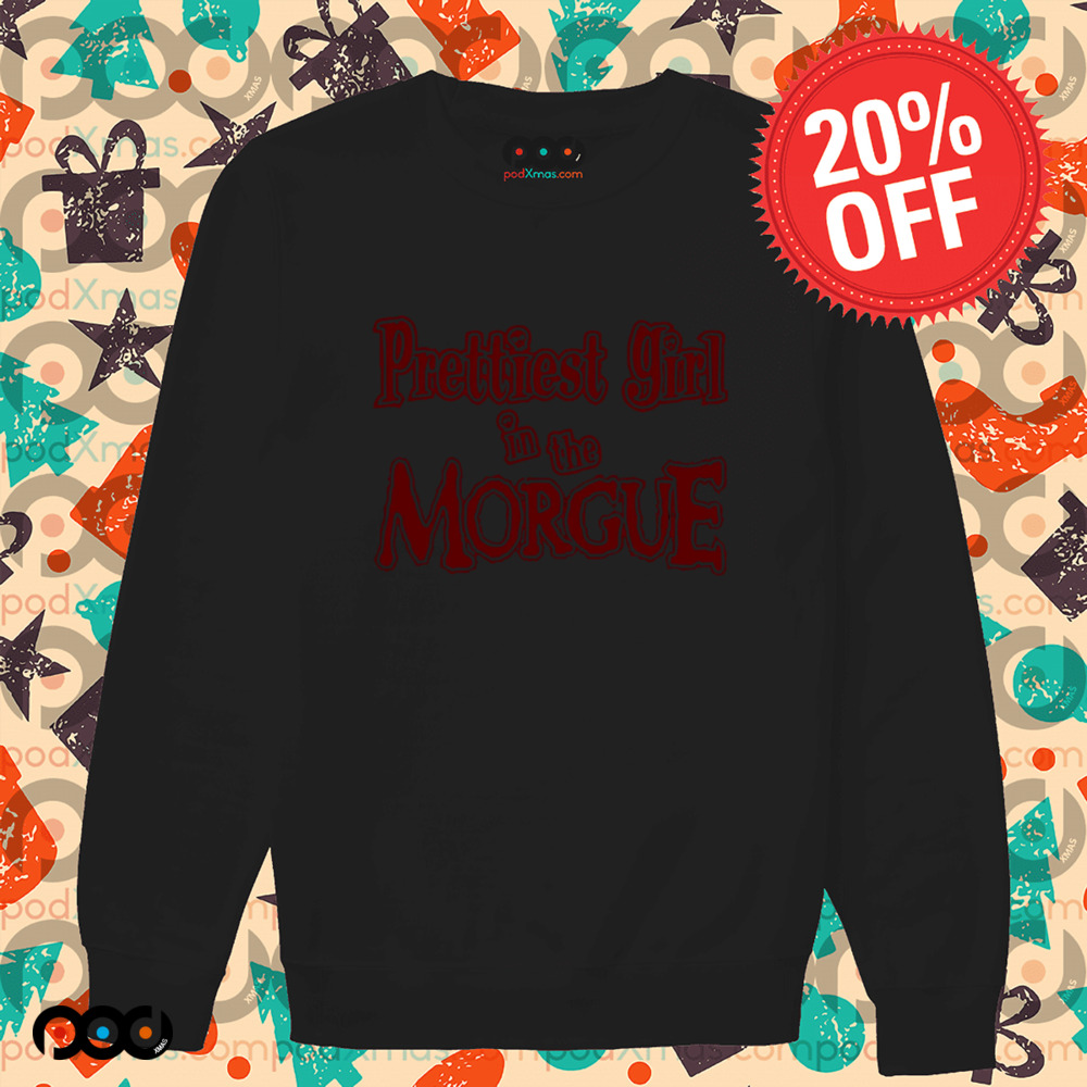 Prettiest girl in the morgue horror design shirt
