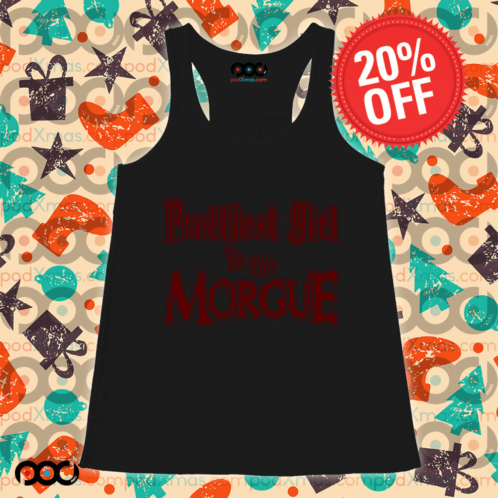 Prettiest girl in the morgue horror design shirt