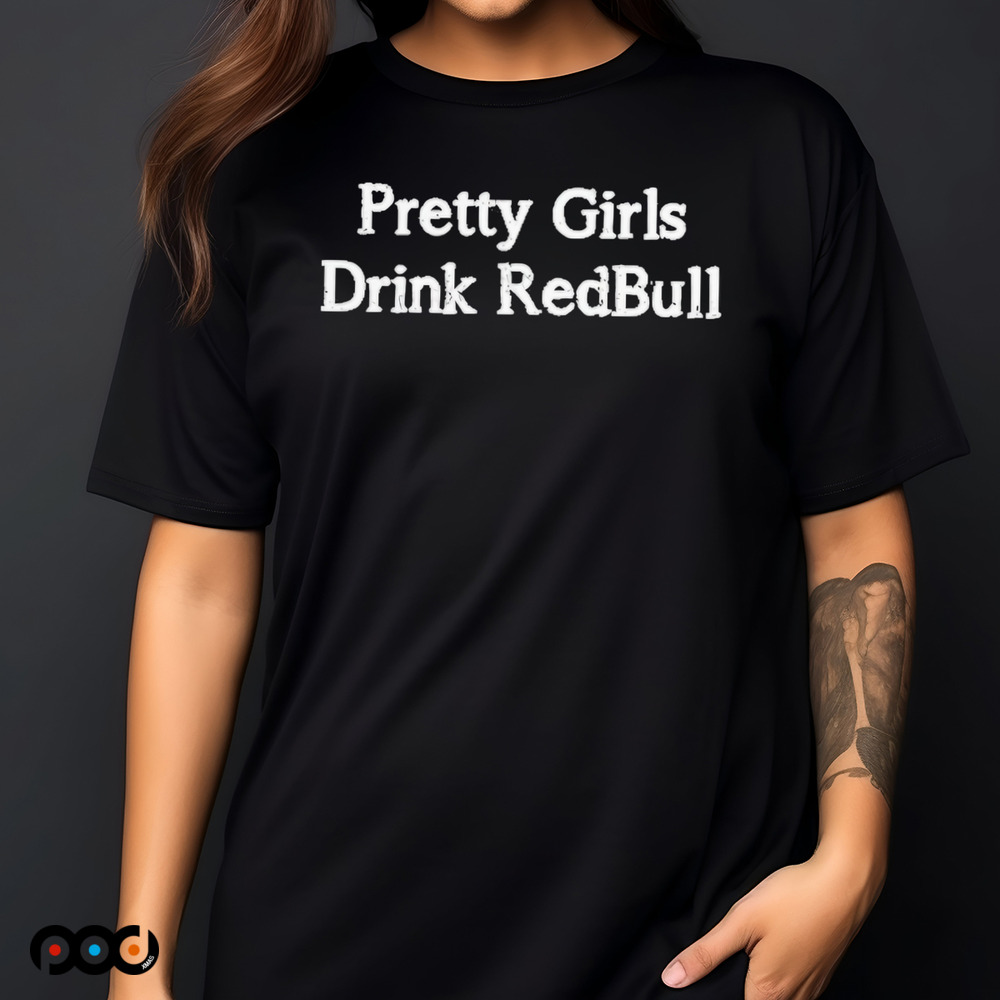 Pretty Girls Drink Redbull Shirt