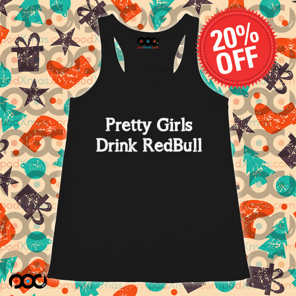 Pretty Girls Drink Redbull Shirt