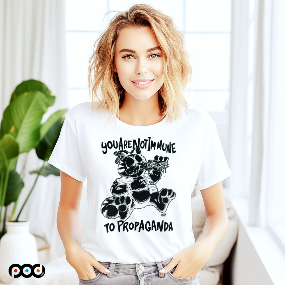 Propaganda You are not immune to propaganda shirt