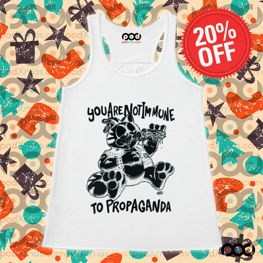 Propaganda You are not immune to propaganda shirt