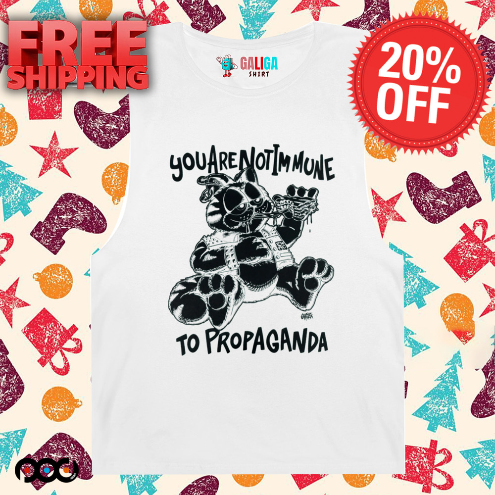 Propaganda You are not immune to propaganda shirt
