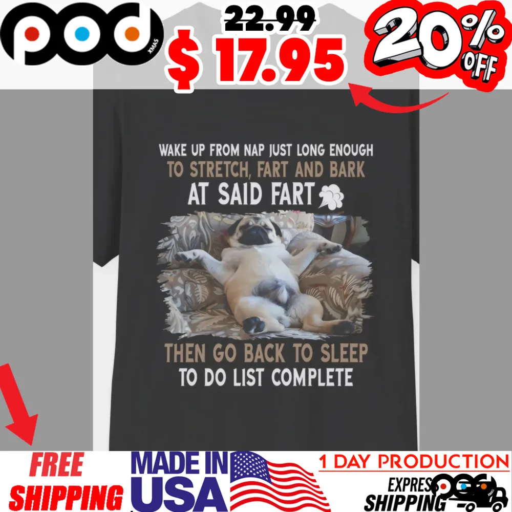 Pug Dog Lying On Sofa Wake Up From Nap Just Long Enough To Stretch, Fart And Bark At Said Fart Then Go Back To Sleep To Do List Complete Shirt Pug Dog Lying On Sofa Wake Up From Nap Just Long Enough To Stretch, Fart And Bark At Said Fart Then Go Back To Sleep To Do List Complete Shirt