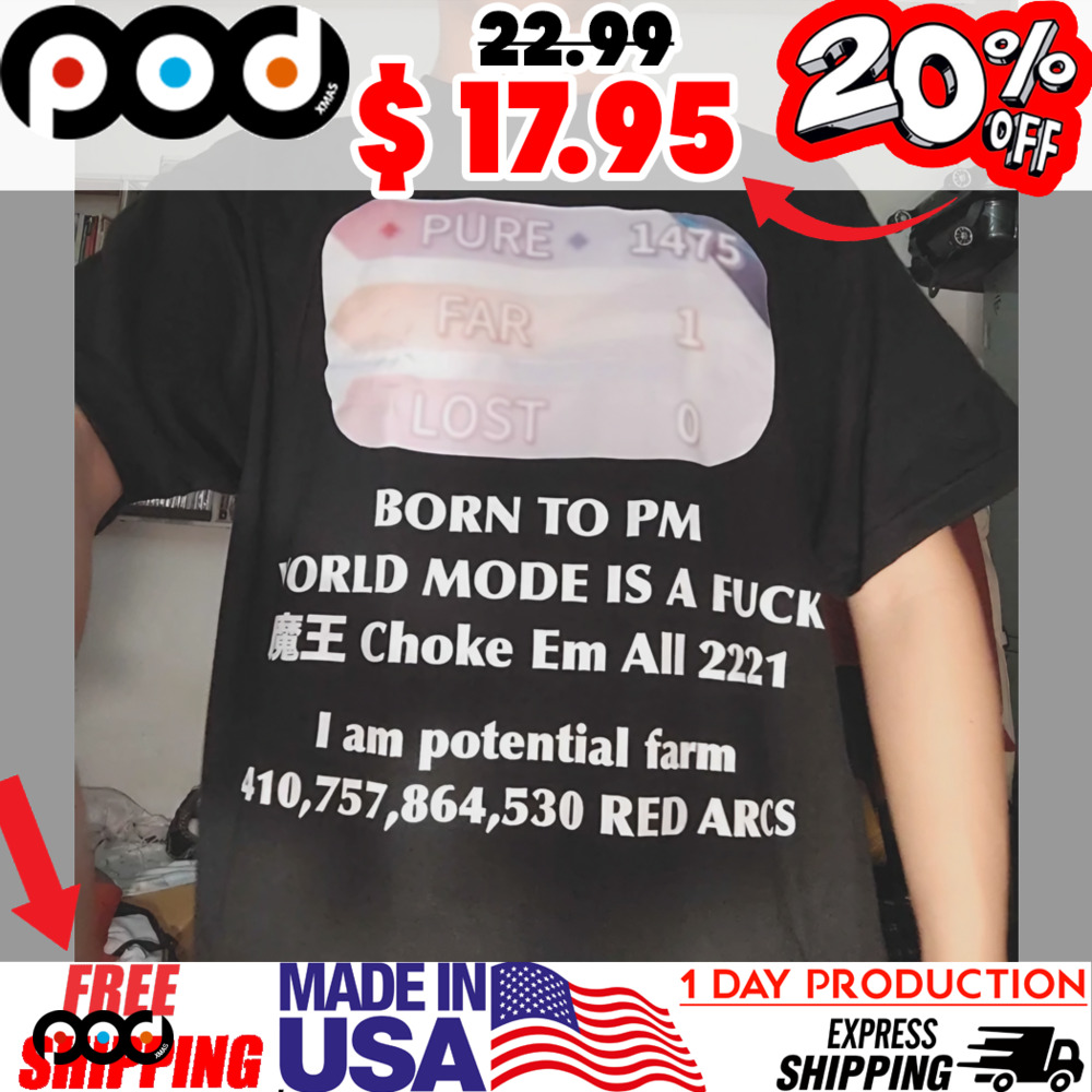 Pure 1475 Far 1 Lost 1 Born to PM World Mode Is A Fuck Choke Em All 2221 I am potential farm 410 757 864 530 Red ARCS Shirt 1 Pure 1475 Far 1 Lost 1 Born to PM World Mode Is A Fuck Choke Em All 2221 I am potential farm 410 757 864 530 Red ARCS Shirt