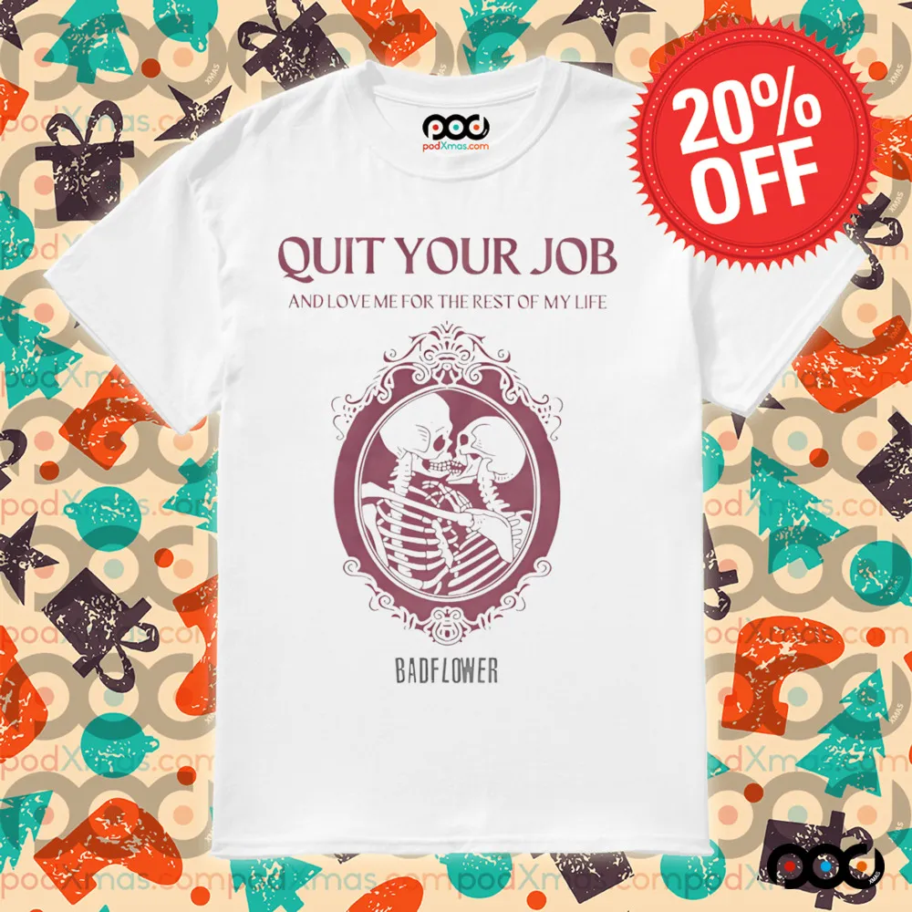Quit Your Job And Love Me For The Rest Of My Life Shirt
