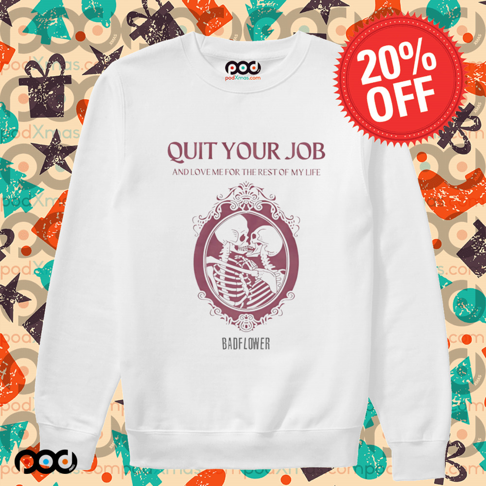 Quit Your Job And Love Me For The Rest Of My Life Shirt Quit Your Job And Love Me For The Rest Of My Life Shirt