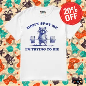 Raccoon Lifting a barbell Don't stop me i'm trying to die shirt