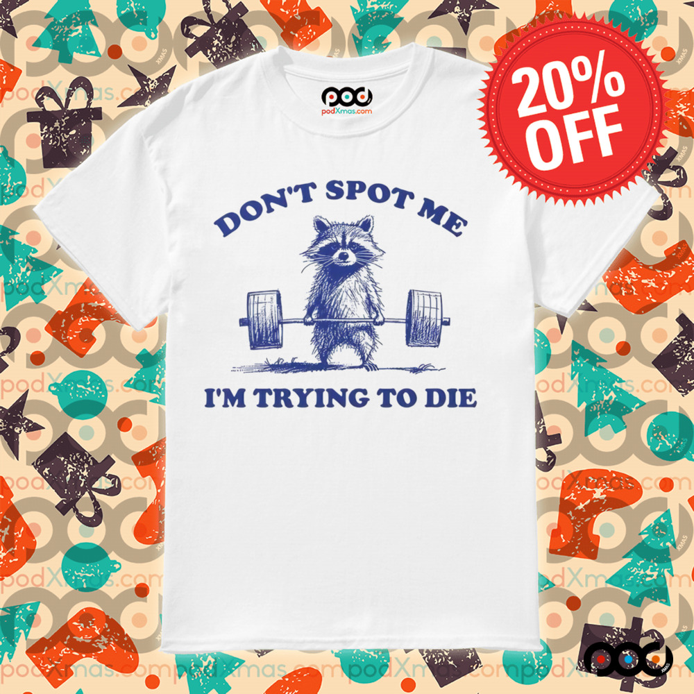 Raccoon Lifting a barbell Don't stop me i'm trying to die shirt