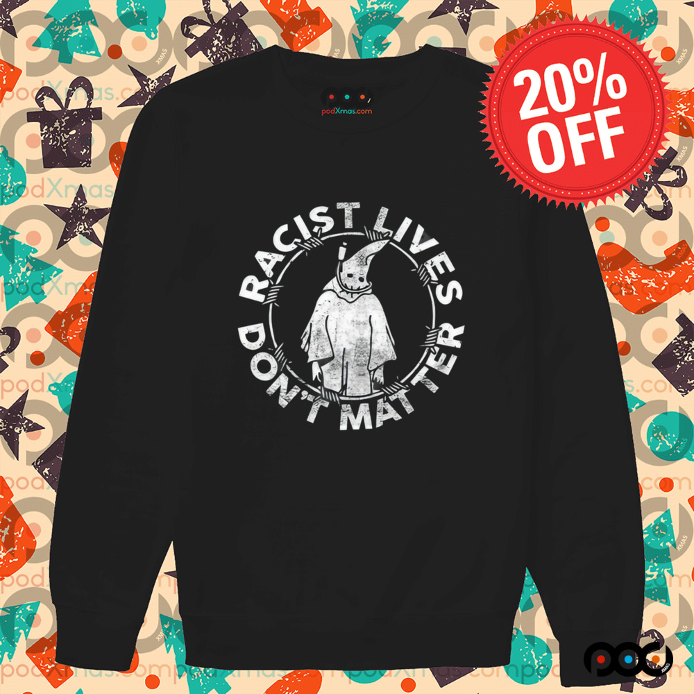 Racist Lives Don’t Matter Shirt
