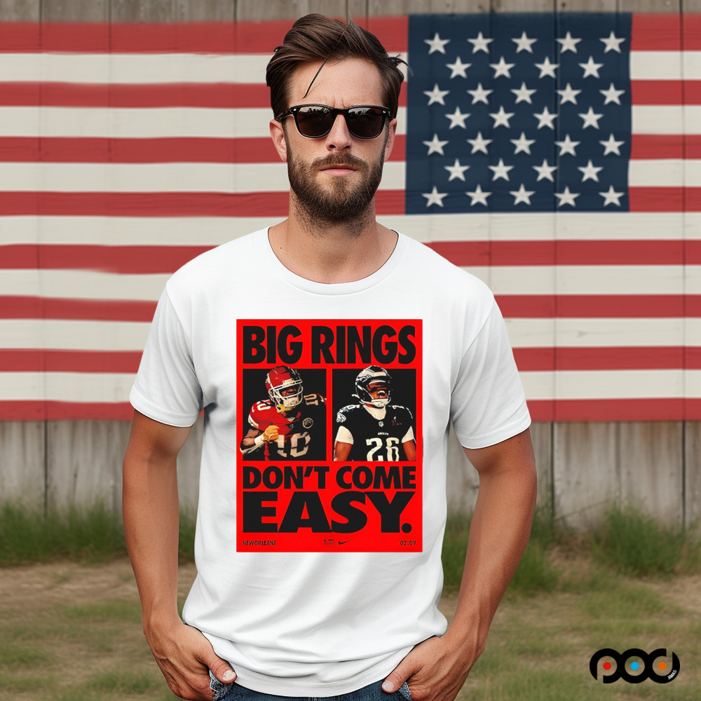 Super Bowl LIX Big Rings Don’t Come Easy Tribute Kansas City Chiefs Vs Philadelphia Eagles Matchup shirt
