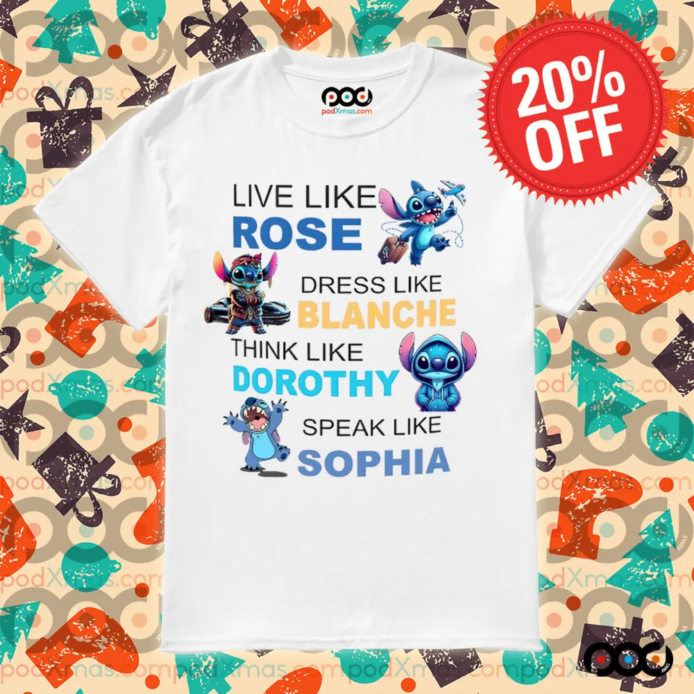 STITCH LIVE LIKE ROSE DRESS LIKE BLANCHE THINK LIKE DOROTHY SPEAK LIKE SOPHIA SHIRT