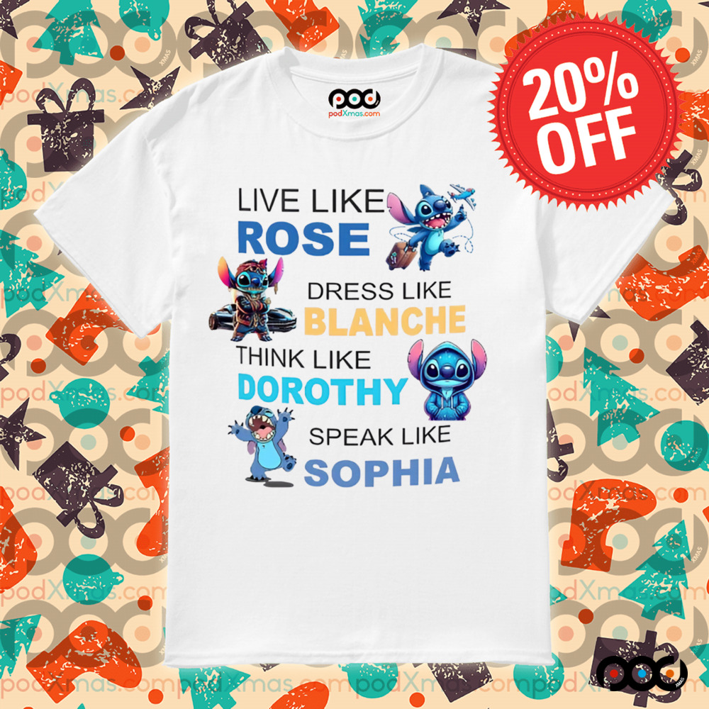 STITCH LIVE LIKE ROSE DRESS LIKE BLANCHE THINK LIKE DOROTHY SPEAK LIKE SOPHIA SHIRT