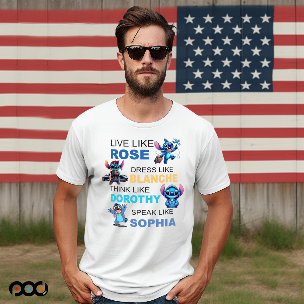 STITCH LIVE LIKE ROSE DRESS LIKE BLANCHE THINK LIKE DOROTHY SPEAK LIKE SOPHIA SHIRT