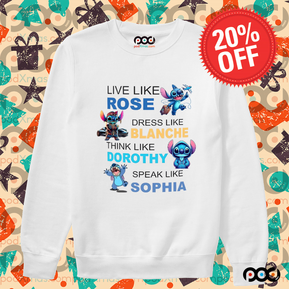 STITCH LIVE LIKE ROSE DRESS LIKE BLANCHE THINK LIKE DOROTHY SPEAK LIKE SOPHIA SHIRT