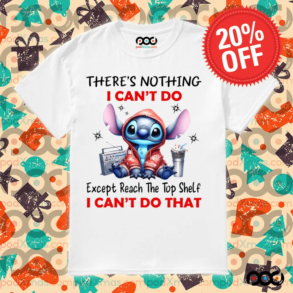 STITCH THERE'S NOTHING I CAN'T DO Except Reach The Top Shelf I CAN'T DO THAT SHIRT