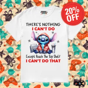 STITCH THERE'S NOTHING I CAN'T DO Except Reach The Top Shelf I CAN'T DO THAT SHIRT