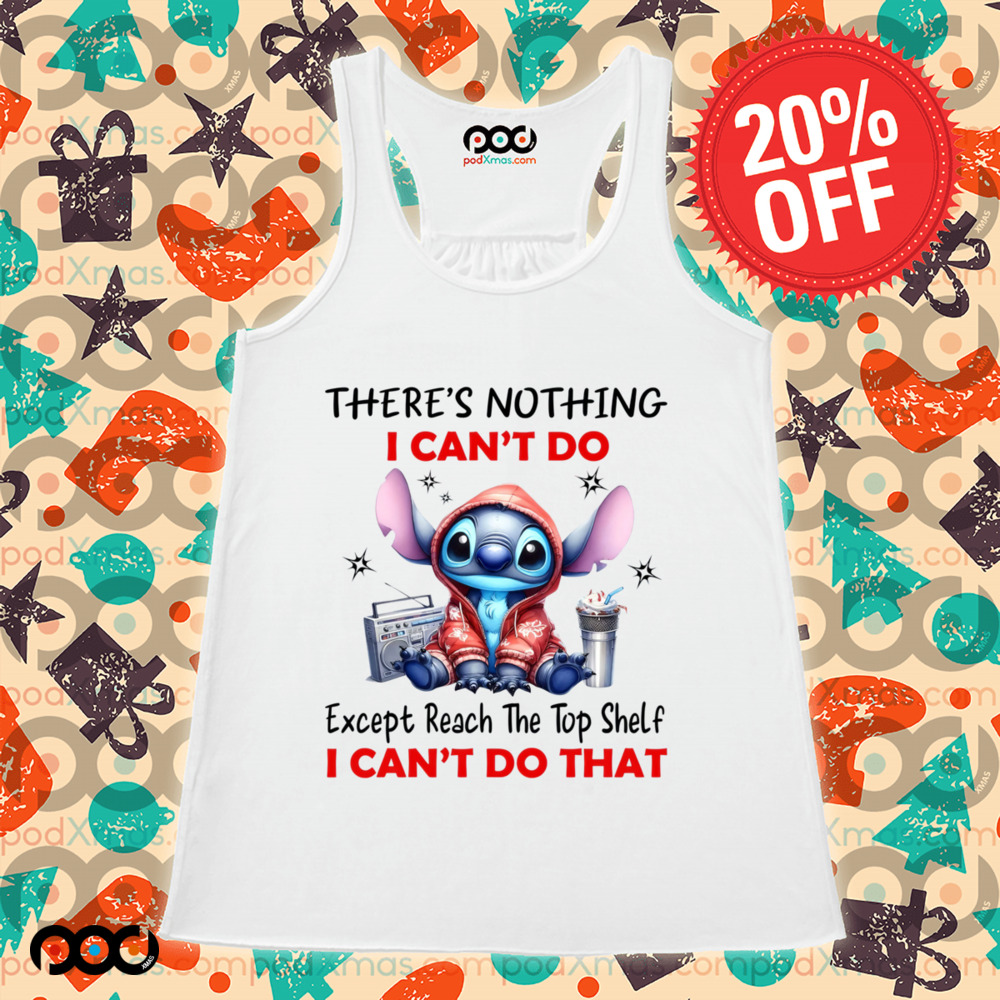 STITCH THERE'S NOTHING I CAN'T DO Except Reach The Top Shelf I CAN'T DO THAT SHIRT