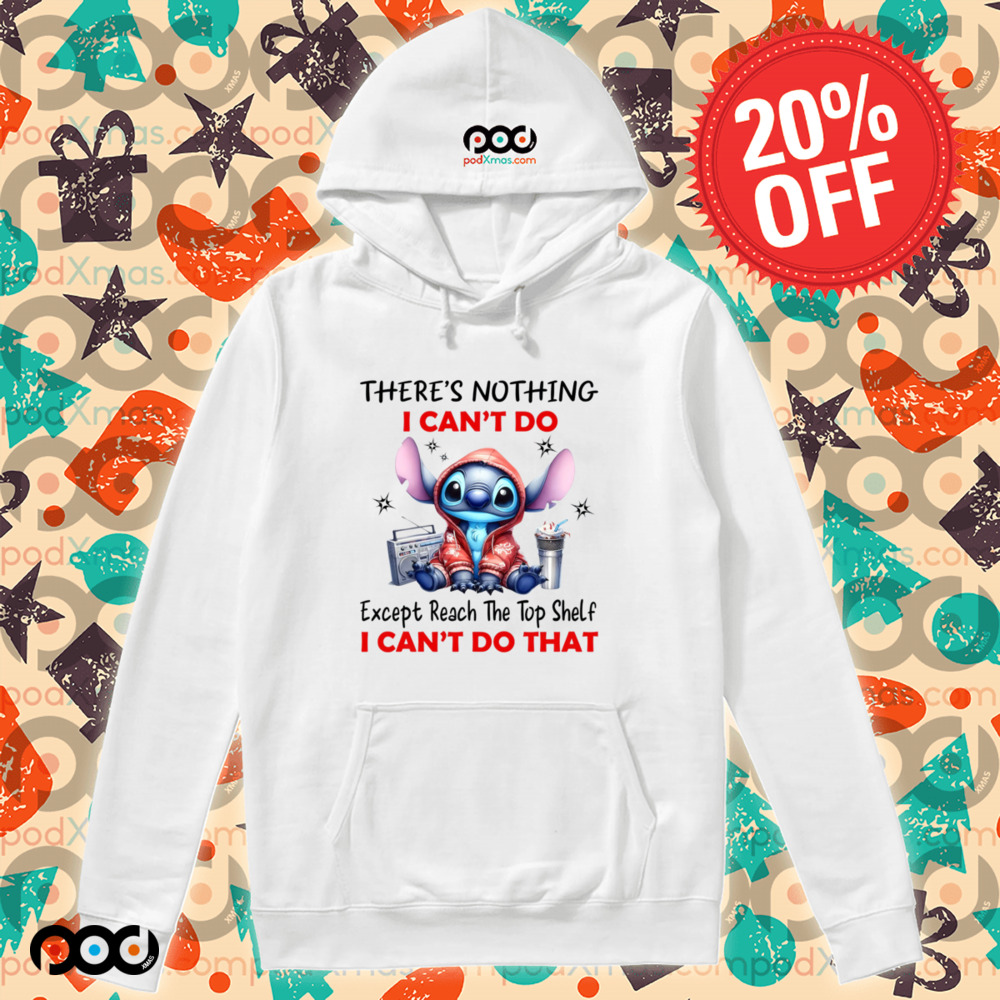 STITCH THERE'S NOTHING I CAN'T DO Except Reach The Top Shelf I CAN'T DO THAT SHIRT