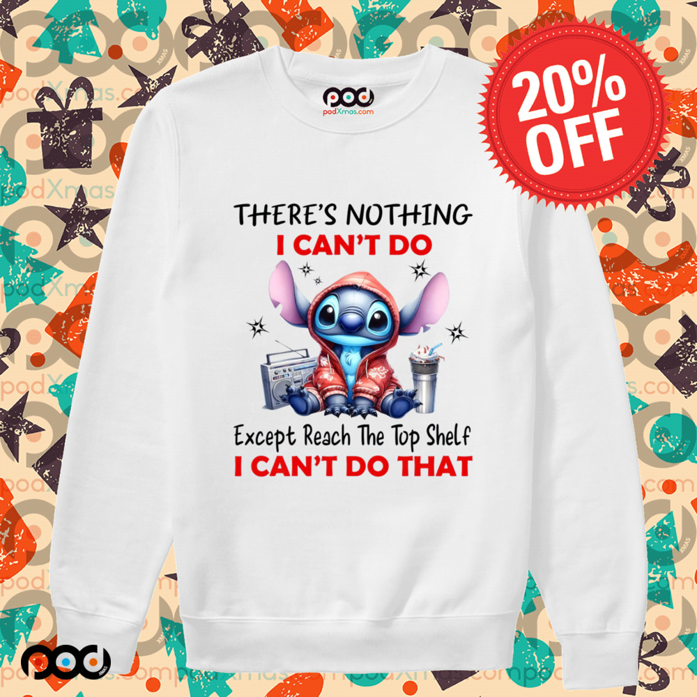 STITCH THERE'S NOTHING I CAN'T DO Except Reach The Top Shelf I CAN'T DO THAT SHIRT