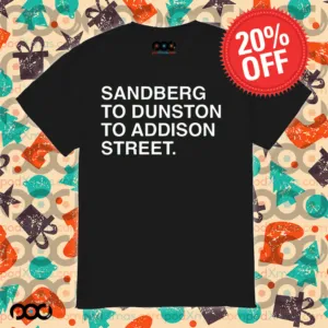 Sandberg To Dunston To Addison Street Shirt