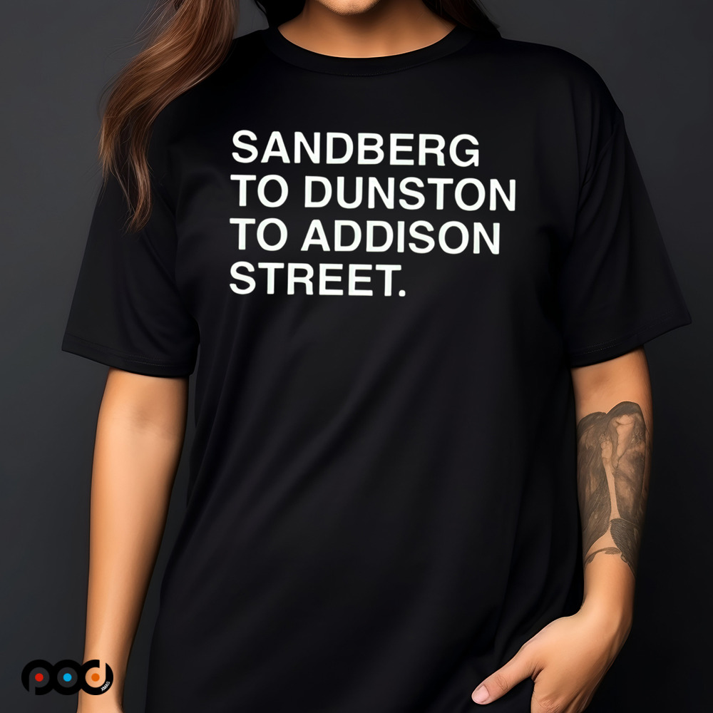 Sandberg To Dunston To Addison Street Shirt