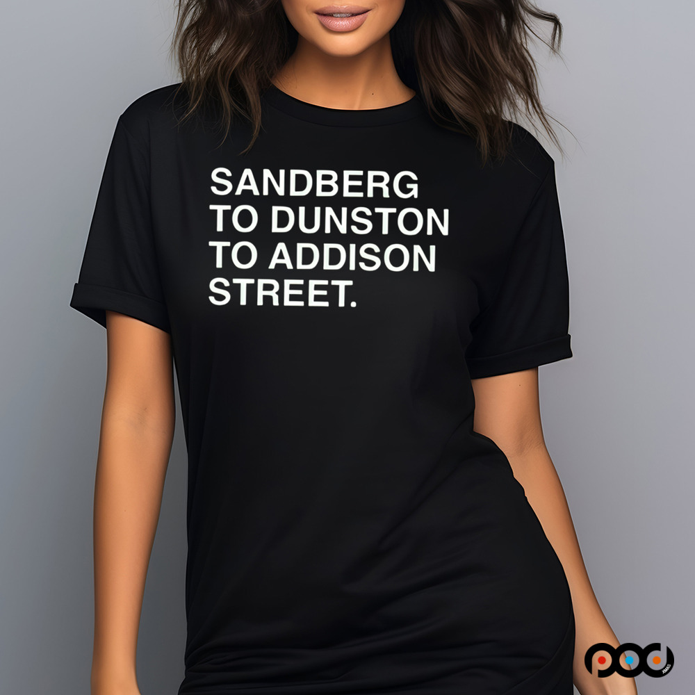 Sandberg To Dunston To Addison Street Shirt