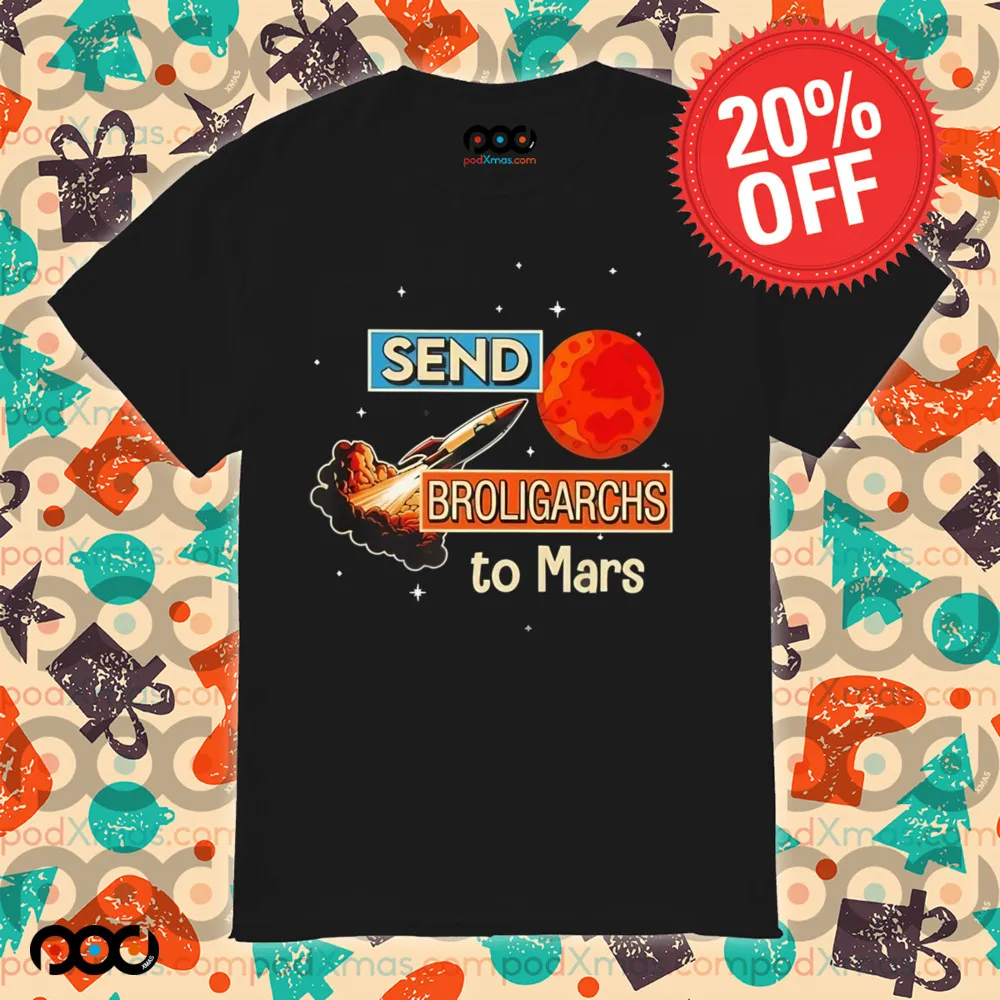 Send broligarchs to mars shirt