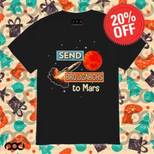 Send broligarchs to mars shirt