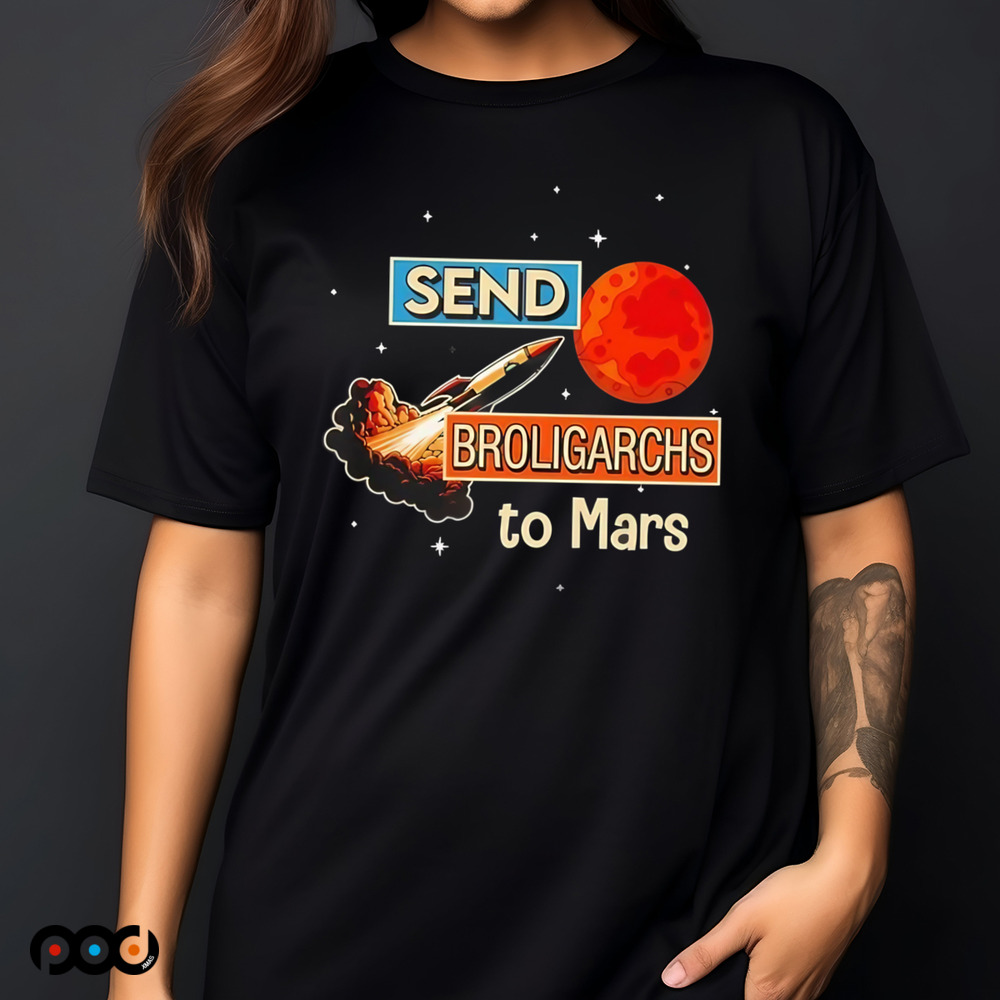 Send broligarchs to mars shirt