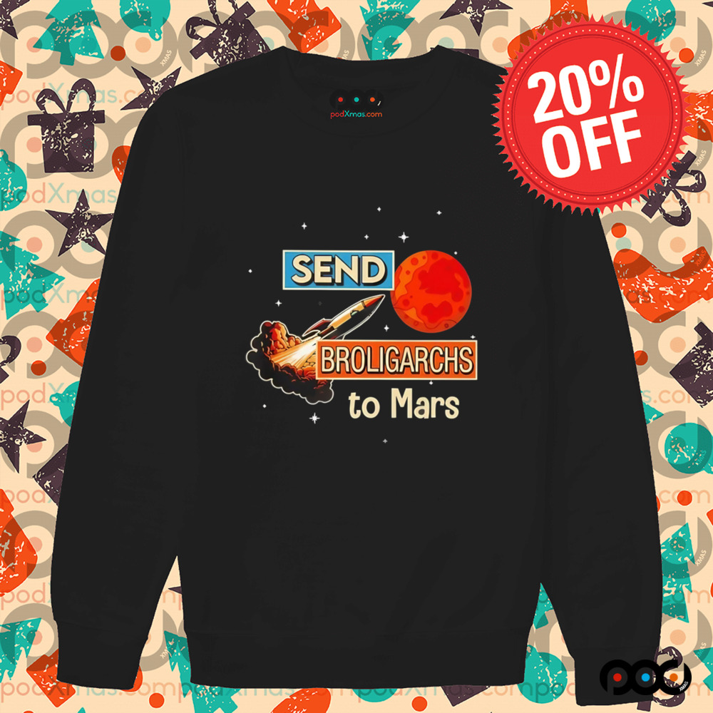 Send broligarchs to mars shirt
