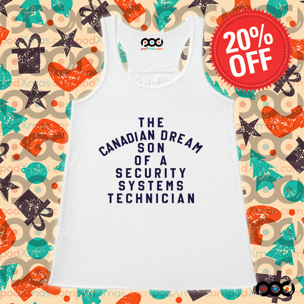 The Canadian Dream Son Of A Security Systems Technician Shirt