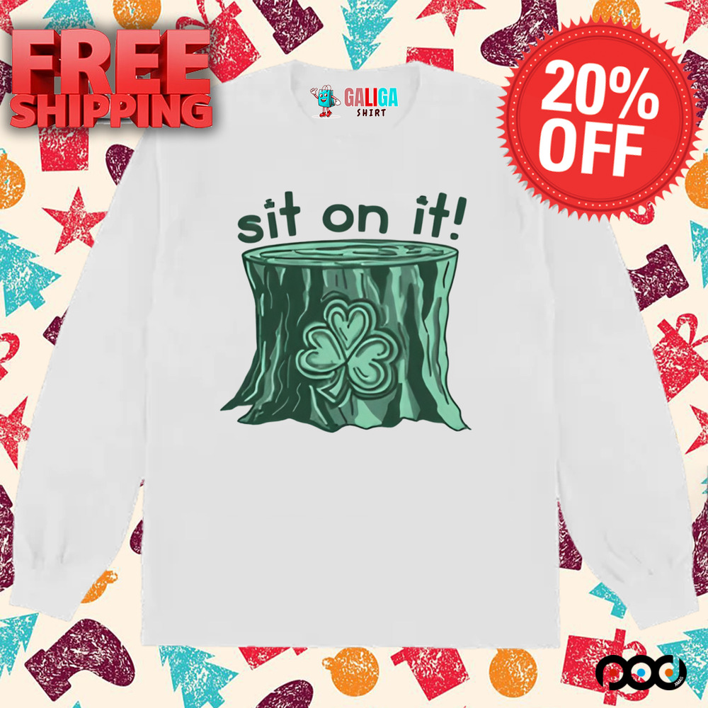 Sit On It Shamrock St.Patrick's Day Shirt