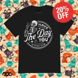 Skull Have The Day You Voted For Shirt