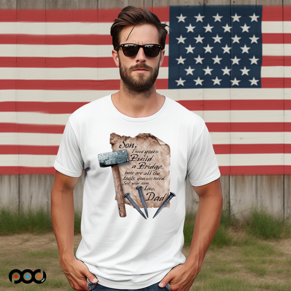 Son I Need You To Build A Bridge Here Ate All The Tools Love Dad Hammer Nail Shirt