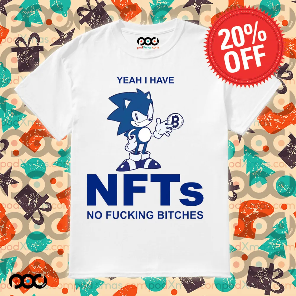 Sonic Yeah I Have NFTs No Fucking Bitches Shirt
